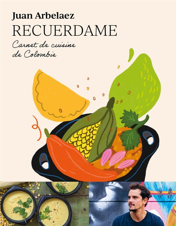 arbelaez-juan-3b-perrot-jean-marie-3b-savary-guillau-recuerdame-carnet-de-cuisine-de-colombie_0