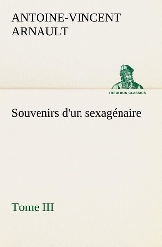 arnault-a-v-antoine-vincent-3b-arnault-a-souvenirs-d-un-sexagenaire-tome-iii_0
