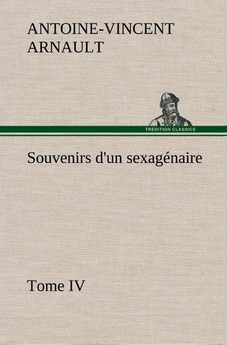 arnault-a-v-antoine-vincent-3b-arnault-a-souvenirs-d-un-sexagenaire-tome-iv_0