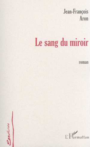 aron-jean-francois-le-sang-du-miroir_0
