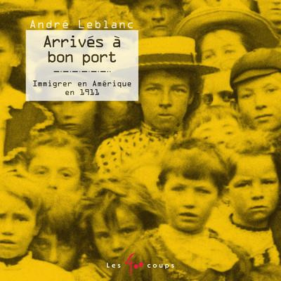 arrives-a-bon-port-immigrer-en-amerique-en-1911-edition-revue-et-augmentee_0
