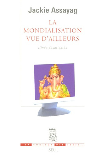 assayag-jackie-la-mondialisation-vue-d-ailleurs-l-inde-desorientee_0