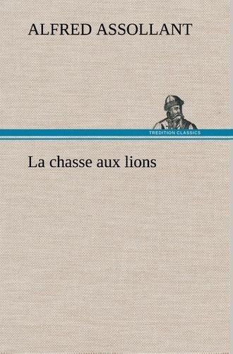 assollant-alfred-la-chasse-aux-lions-la-chasse-aux-lions_0