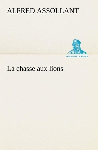 assollant-alfred-la-chasse-aux-lions-la-chasse-aux-lions_0