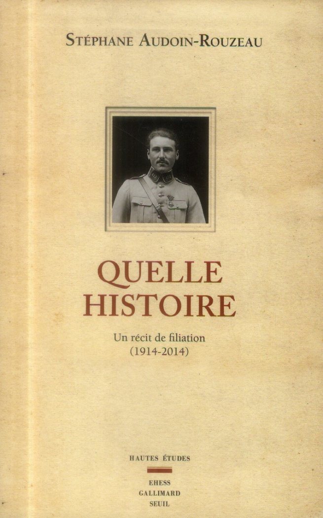 audoin-rouzeau-stephane-quelle-histoire-un-recit-de-filiation-1914-2014_0