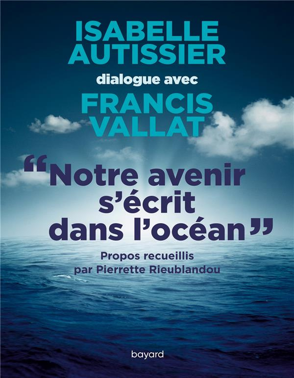 autissier-isabelle-3b-vallat-francis-3b-rieublandou-notre-avenir-s-ecrit-dans-l-ocean_0