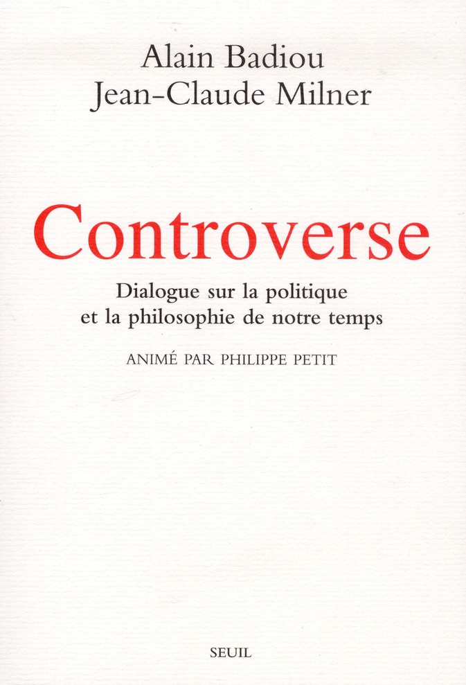 badiou-alain-3b-milner-jean-claude-3b-petit-philippe-controverse-dialogue-sur-la-politique-et-la-philosophie-de-notre-temps_0