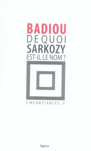 badiou-alain-circonstances-tome-4-de-quoi-sarkozy-est-il-le-nom_0