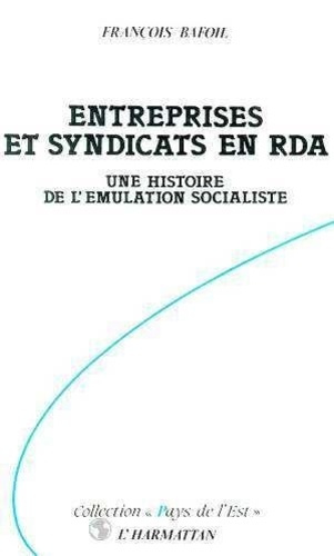 bafoil-francois-entreprises-et-syndicats-en-rda-une-histoire-de-l-emulation-socialiste_0
