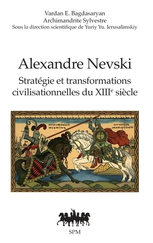 bagdasaryan-vardan-e-l-archimandrite-silvestre-alexandre-nevski-strategie-et-transformations-civilisationnelles-du-xiiie-siecle_0