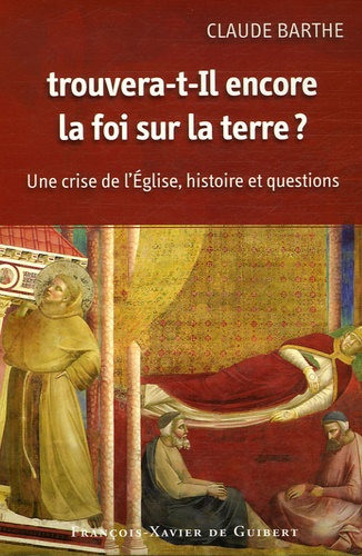 barthe-claude-trouvera-t-il-encore-la-foi-sur-la-terre-une-crise-de-l-eglise-histoire-et-questions-3e-edition_0