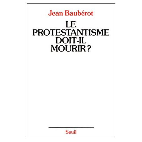 bauberot-jean-le-protestantisme-doit-il-mourir-la-difference-protestante-dans-une-france-pluriculturelle_0