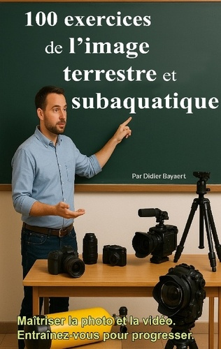 bayaert-didier-100-exercices-de-image-terrestre-et-suba-photo-et-video_0