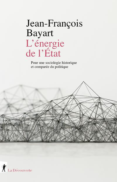 bayart-jean-francois-l-energie-de-l-etat-pour-une-sociologie-historique-et-comparee-du-politique_0
