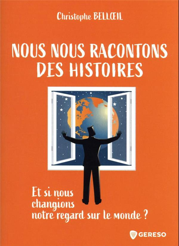 bell-oeil-christophe-nous-nous-racontons-des-histoires-et-si-nous-changions-notre-regard-sur-le-monde_0