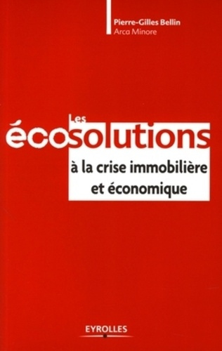 bellin-pierre-gilles-les-eco-solutions-a-la-crise-immobiliere-et-economique_0