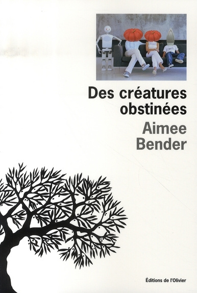 bender-aimee-3b-desarthe-agnes-des-creatures-obstinees_0