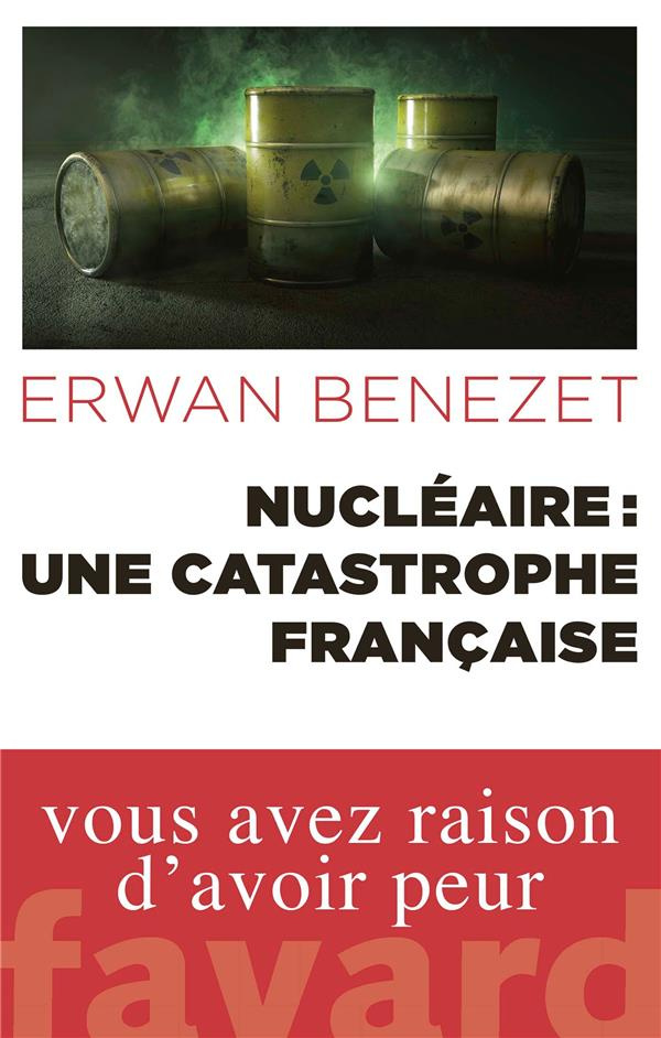 benezet-erwan-nucleaire-une-catastrophe-francaise_0