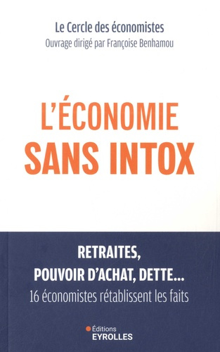 benhamou-francoise-l-economie-sans-intox-retraites-pouvoir-d-achat-dette-16-economistes-retablissent-les-faits_0