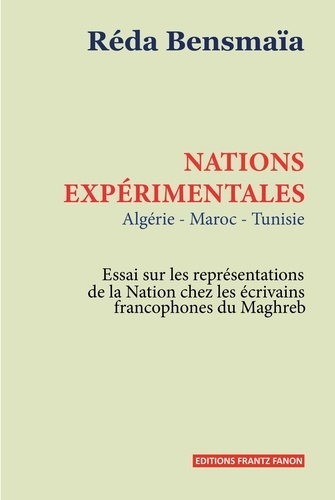 bensmaia-reda-nations-experimentales-algerie-tunisie-maroc-essais-sur-les-representations-de-la-nation-chez-l_0