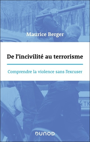 berger-maurice-de-l-incivilite-au-terrorisme-comprendre-la-violence-sans-l-excuser_0
