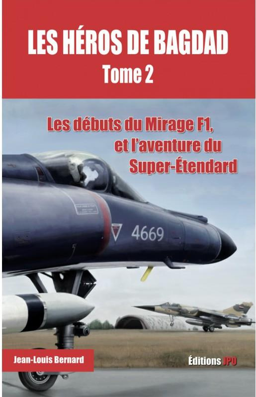 bernard-jean-louis-les-heros-de-bagdad-tome-2-les-debuts-du-mirage-f1-et-l-aventure-du-super-etendard_0