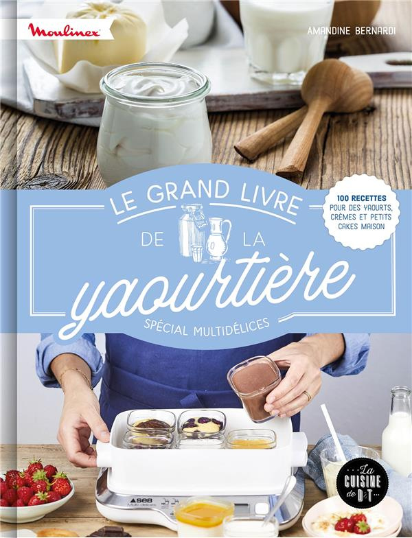 bernardi-amandine-3b-pape-marie-elodie-3b-constantin-le-grand-livre-de-la-yaourtiere-special-multidelices-100-recettes-pour-des-yaourts-cremes-et-petit_0