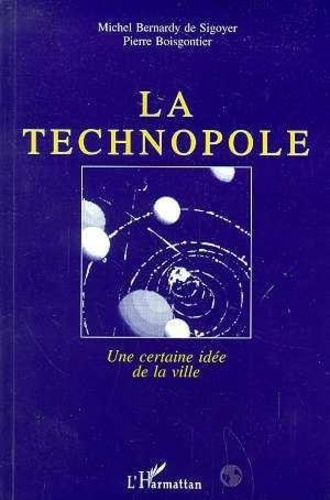 bernardy-de-sigoyer-michel-3b-boisgontier-pierre-la-technopole-une-certaine-idee-de-la-ville-enquete-sur-d-etranges-attracteurs-urbains_0