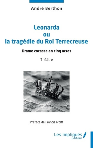 berthon-andre-wolff-francis-leonarda-ou-la-tragedie-du-roi-terrecreuse-drame-cocasse-en-cinq-actes_0