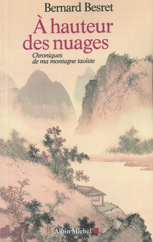 besret-bernard-a-hauteur-des-nuages-chroniques-de-ma-montagne-taoiste_0