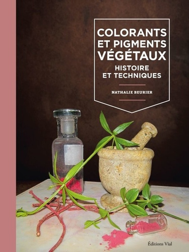 beurier-nathalie-colorants-et-pigments-vegetaux-histoire-et-techniques_0