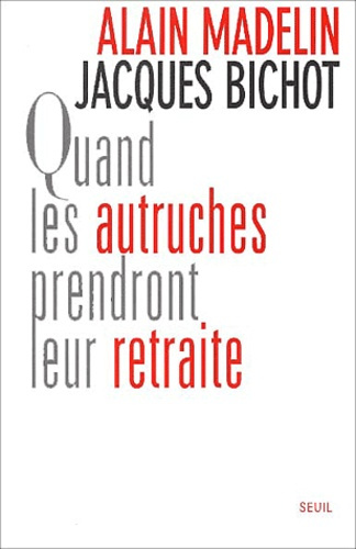 bichot-jacques-3b-madelin-alain-quand-les-autruches-prendront-leur-retraite_0