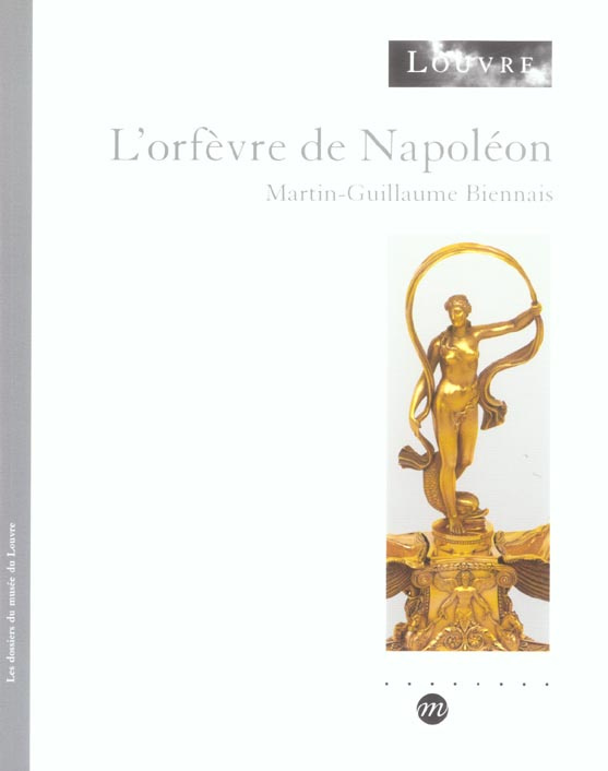 biennais-martin-guil-l-orfevre-de-napoleon-les-dossiers-du-musee-du-louvre_0