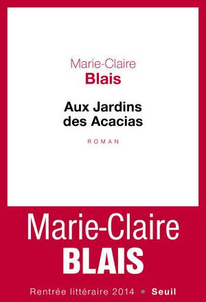 blais-marie-claire-aux-jardins-des-acacias-suivi-d-un-entretien-avec-rene-ceccatty_0