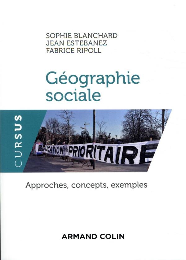 blanchard-sophie-3b-estebanez-jean-3b-ripoll-fabrice-geographie-sociale-approches-concepts-exemples_0