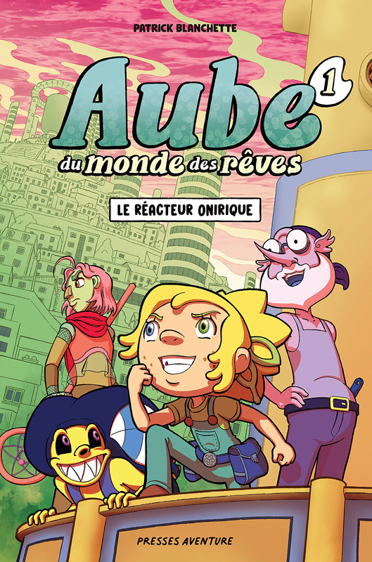 blanchette-patrick-aube-du-monde-des-reves-tome-1-le-reacteur-onirique_0