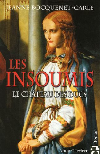 bocquenet-carle-jeanne-les-insoumis-tome-1-le-chateau-des-ducs_0