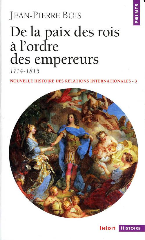 bois-jean-pierre-nouvelle-histoire-des-relations-internationales-tome-3-de-la-paix-des-rois-a-l-ordre-des-empereurs_0