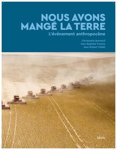 bonneuil-christophe-3b-fressoz-jean-baptiste-3b-vial-nous-avons-mange-la-terre-l-evenement-anthropocene_0