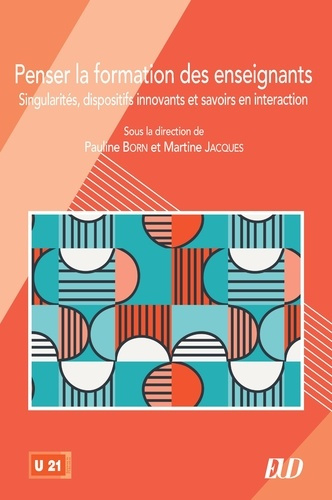 born-pauline-jacques-martine-penser-la-formation-des-enseignants-singularites-dispositifs-innovants-et-savoirs-en-interaction_0
