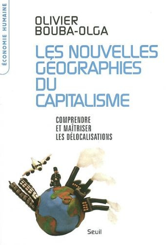 bouba-olga-olivier-les-nouvelles-geographies-du-capitalisme-comprendre-et-maitriser-les-delocalisations_0
