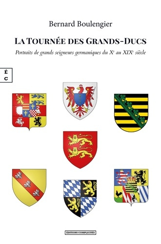 boulengier-bernard-la-tournee-des-grands-ducs-portraits-de-grands-seigneurs-germaniques-du-xe-au-xixe-siecle_0