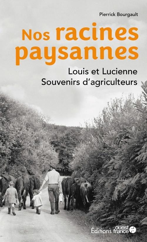 bourgault-pierrick-nos-racines-paysannes-louis-et-lucienne-souvenirs-d-agriculteurs_0