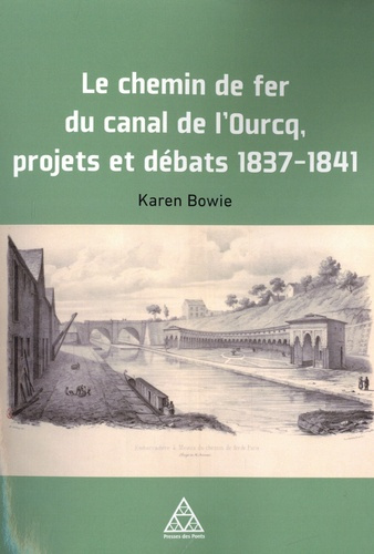 bowie-karen-le-chemin-de-fer-du-canal-de-l-ourcq-projets-et-debats-1837-1841_0