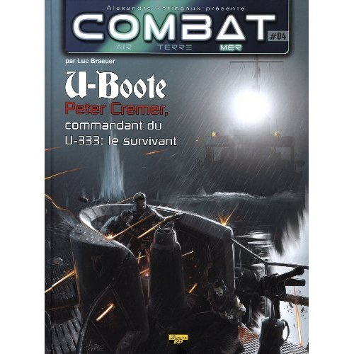 brauer-luc-combat-mer-tome-4-u-boote-peter-cremer-commandant-du-u-333-le-survivant_0