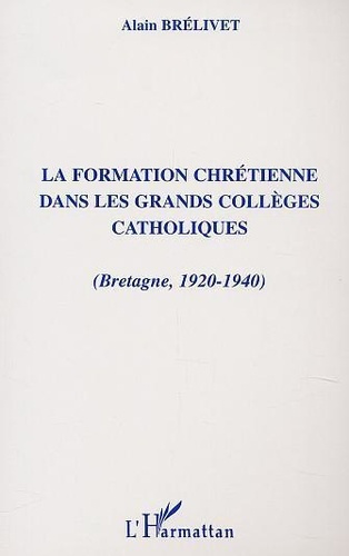brelivet-alain-la-formation-chretienne-dans-les-grands-colleges-catholiques-bretagne-1920-1940_0