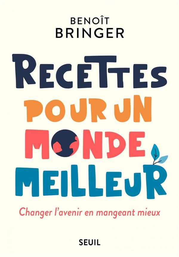 bringer-benoit-recettes-pour-un-monde-meilleur-changer-l-avenir-en-mangeant-mieux_0
