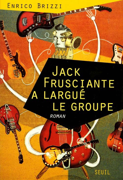 brizzi-enrico-jack-frusciante-a-largue-le-groupe-une-grandiose-histoire-d-amour-et-de-rock-paroissial-roman_0