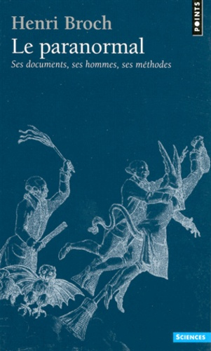 broch-henri-le-paranormal-ses-documents-ses-hommes-ses-methodes_0