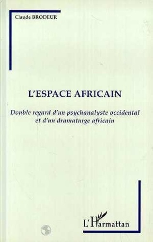 brodeur-claude-l-espace-africain-double-regard-d-un-psychanalyste-occidental-et-d-un-dramaturge-africain_0